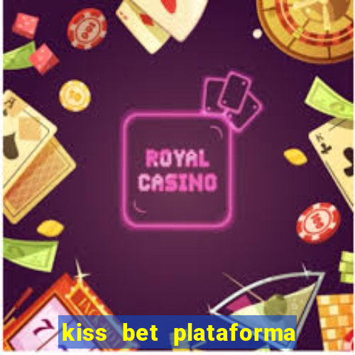 kiss bet plataforma de jogos